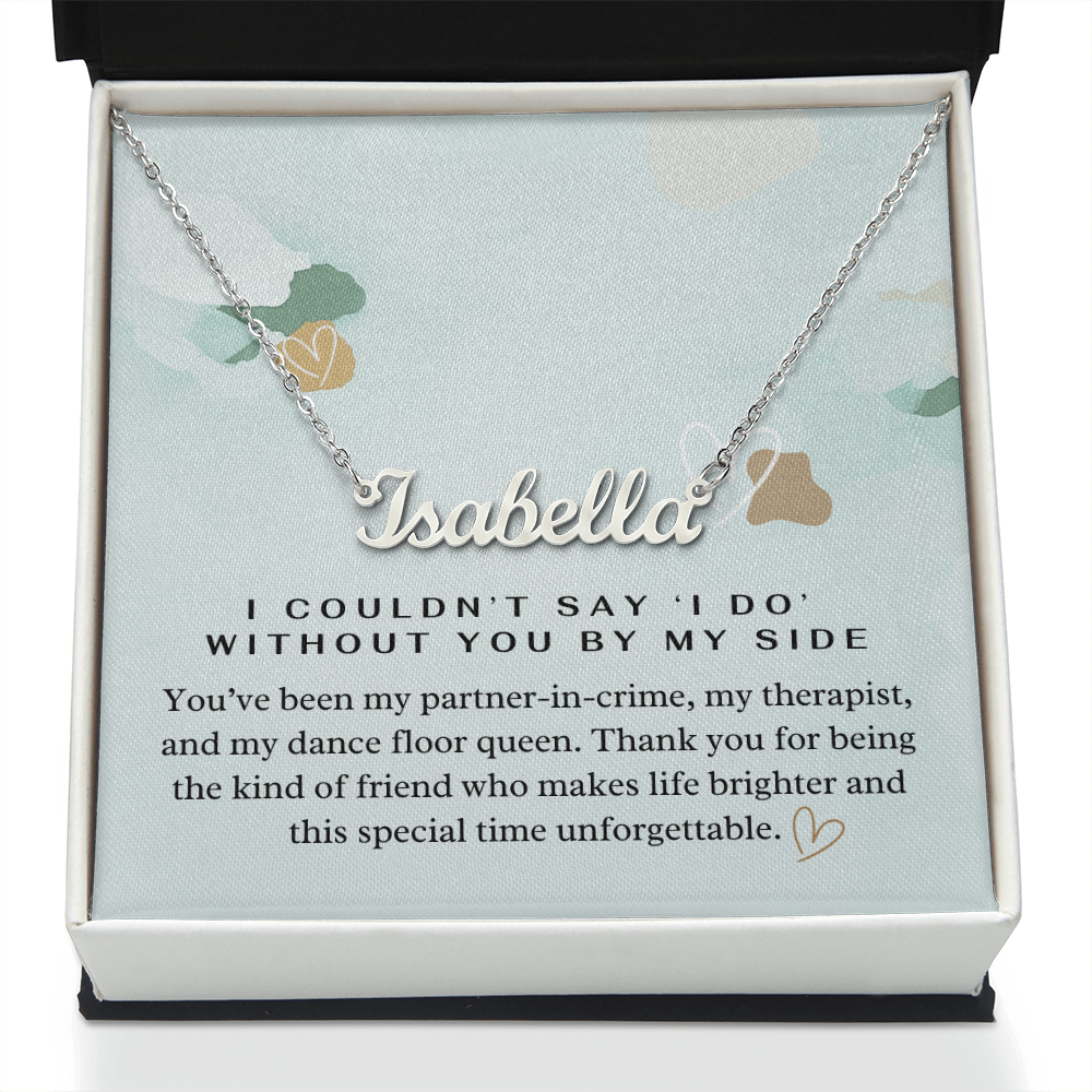 “I Couldn't Say ‘I Do' Without You” Bridesmaid Name Necklace - Custom Necklace with Heartfelt Wedding Message Card