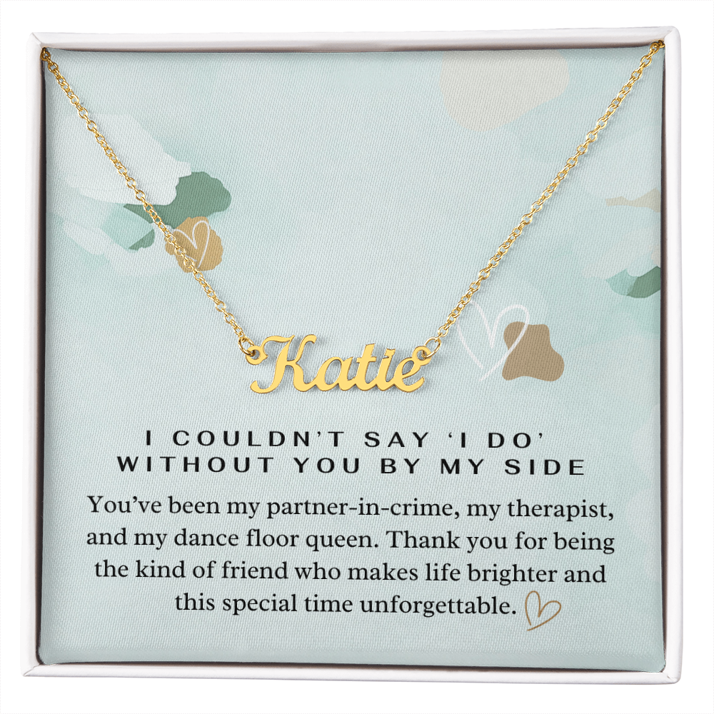“I Couldn't Say ‘I Do' Without You” Bridesmaid Name Necklace - Custom Necklace with Heartfelt Wedding Message Card