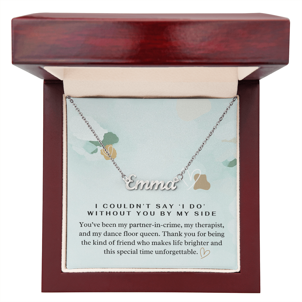 “I Couldn't Say ‘I Do' Without You” Bridesmaid Name Necklace - Custom Necklace with Heartfelt Wedding Message Card