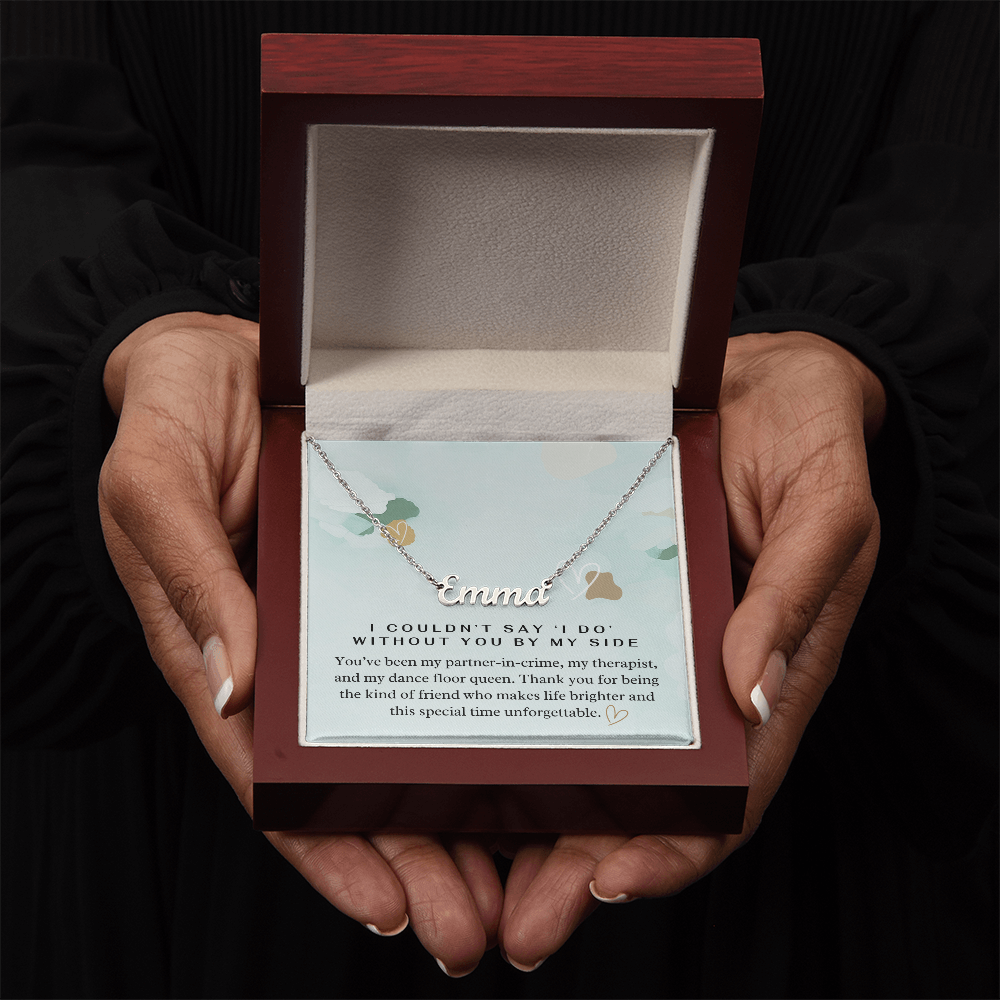 “I Couldn't Say ‘I Do' Without You” Bridesmaid Name Necklace - Custom Necklace with Heartfelt Wedding Message Card