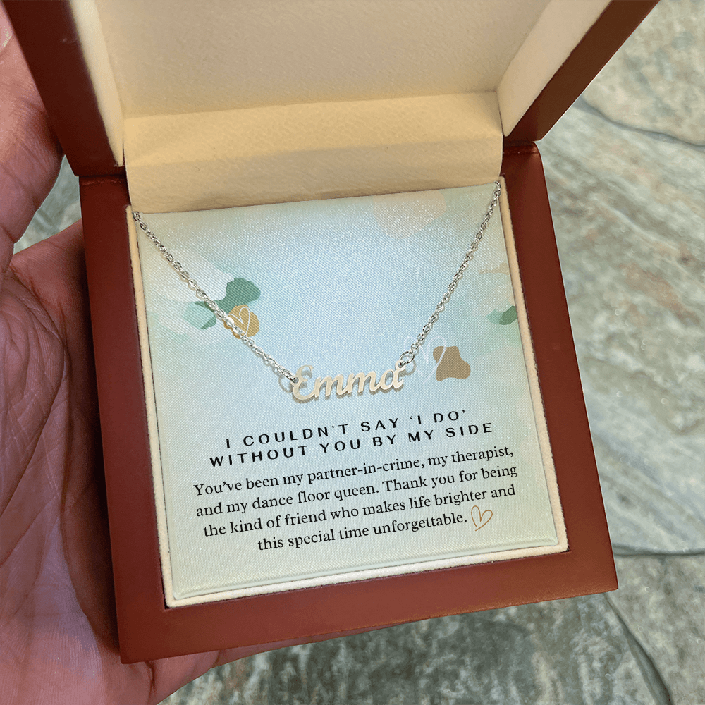“I Couldn't Say ‘I Do' Without You” Bridesmaid Name Necklace - Custom Necklace with Heartfelt Wedding Message Card
