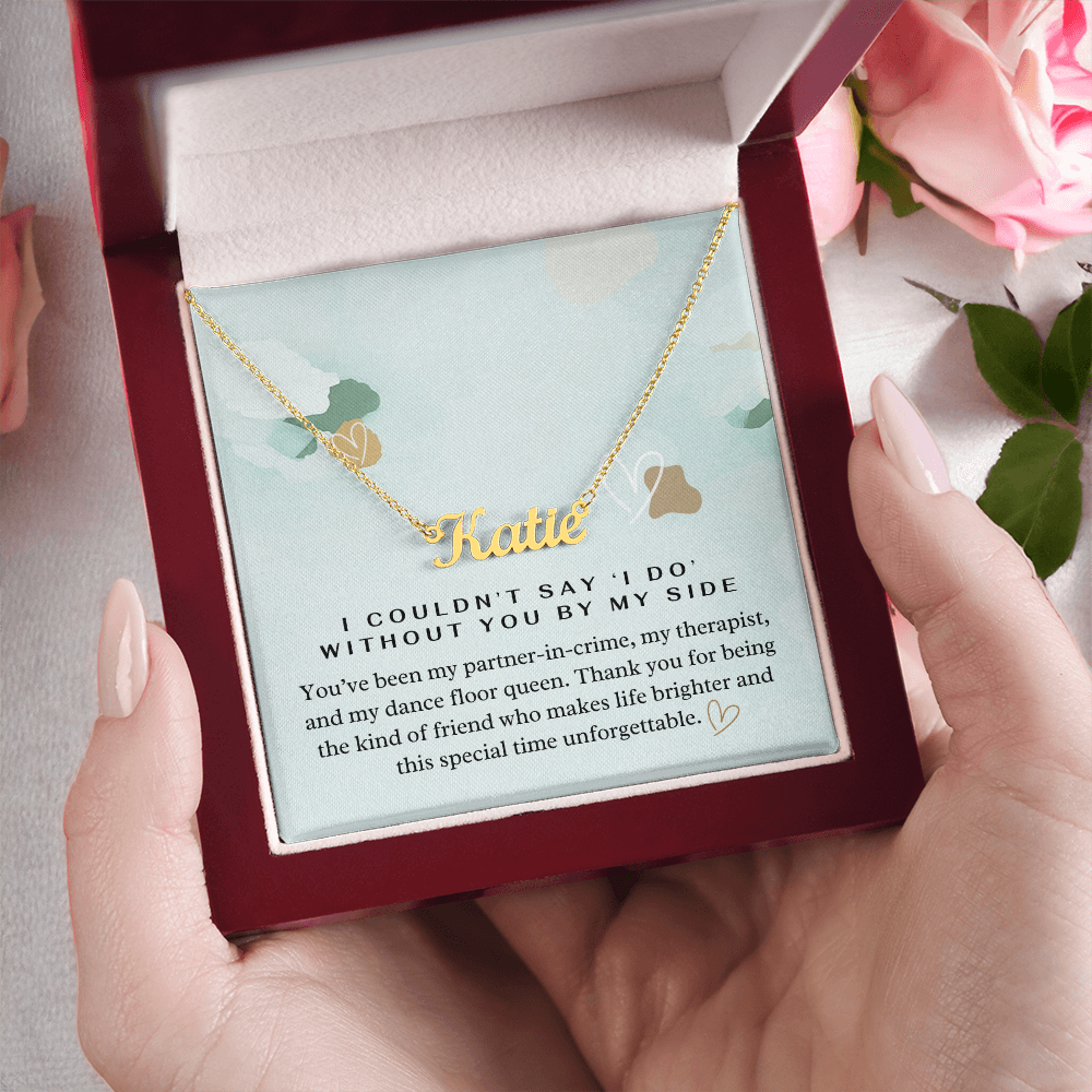 “I Couldn't Say ‘I Do' Without You” Bridesmaid Name Necklace - Custom Necklace with Heartfelt Wedding Message Card