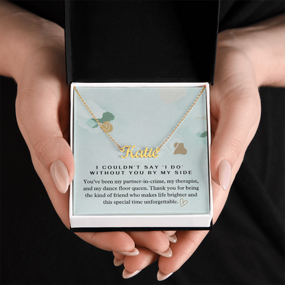 “I Couldn't Say ‘I Do' Without You” Bridesmaid Name Necklace - Custom Necklace with Heartfelt Wedding Message Card