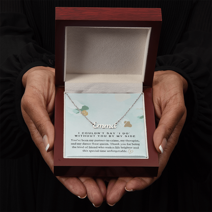 “I Couldn't Say ‘I Do' Without You” Bridesmaid Name Necklace - Custom Necklace with Heartfelt Wedding Message Card