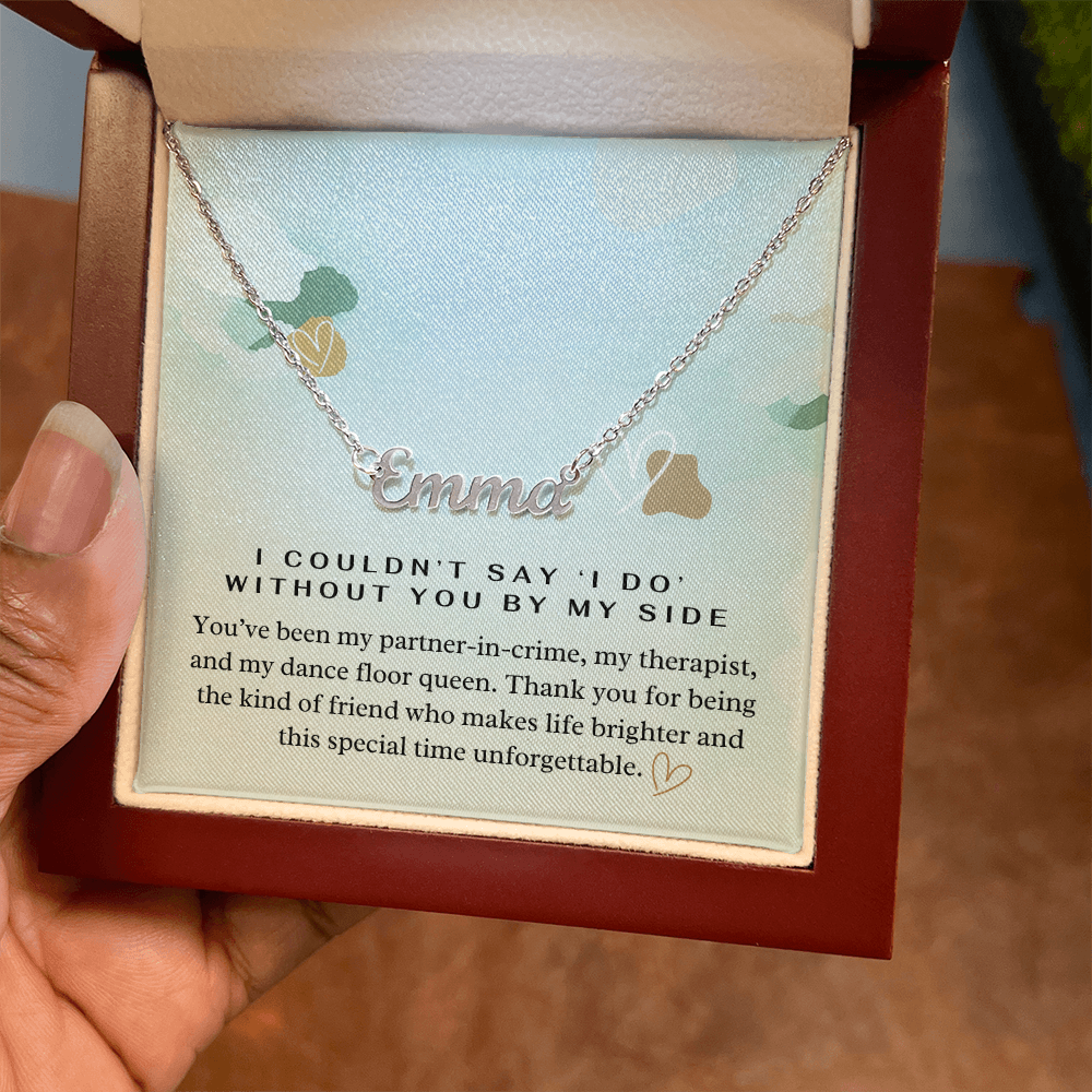 “I Couldn't Say ‘I Do' Without You” Bridesmaid Name Necklace - Custom Necklace with Heartfelt Wedding Message Card